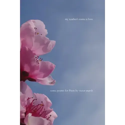 My Teacher's Name is Love: Some Poems for Prem - Hardcover