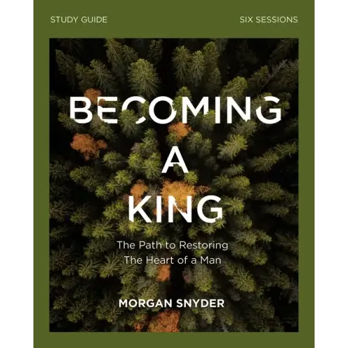 Becoming a King Study Guide: The Path to Restoring the Heart of Man - Paperback