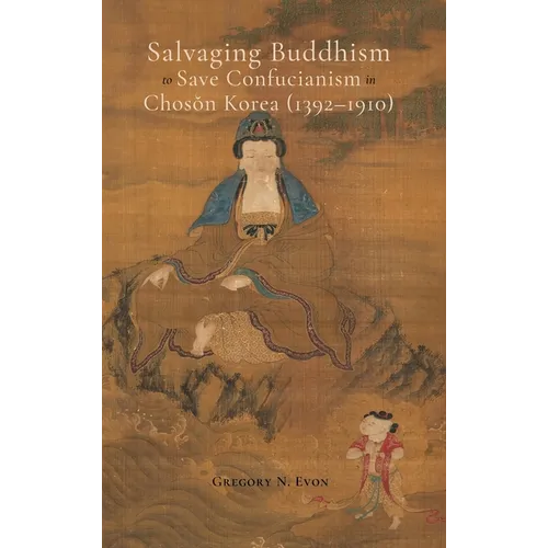 Salvaging Buddhism to Save Confucianism in Choson Korea (1392-1910) - Hardcover
