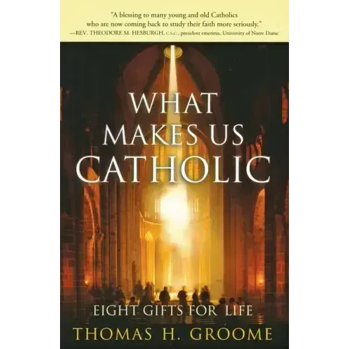 What Makes Us Catholic: Eight Gifts for Life - Paperback