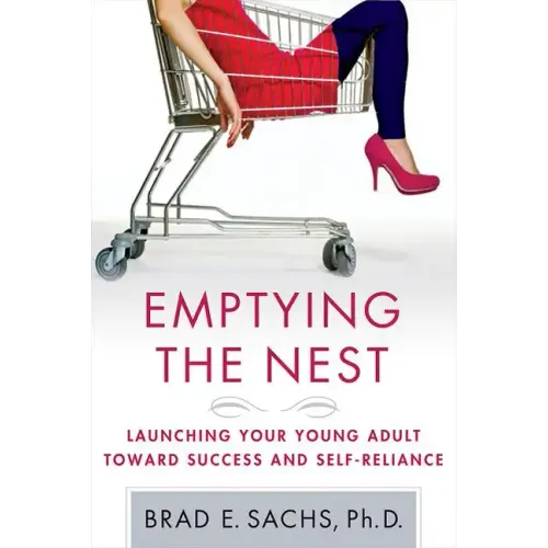 Emptying the Nest: Launching Your Young Adult Toward Success and Self-Reliance - Paperback
