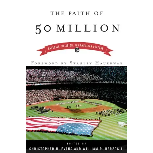 The Faith of 50 Million: Baseball, Religion, and American Culture - Paperback