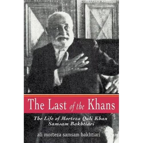 The Last of the Khans: The Life of Morteza Quli Khan Samsam Bakhtiari - Paperback