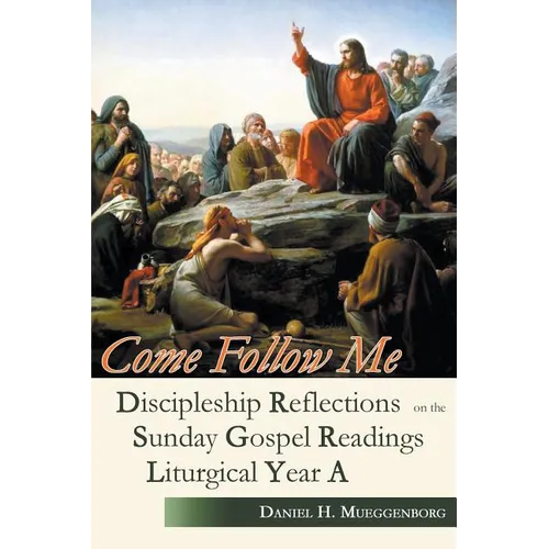 Come Follow Me: Discipleship Reflections on the Sunday Gospel Readings for Liturgical Year A - Paperback