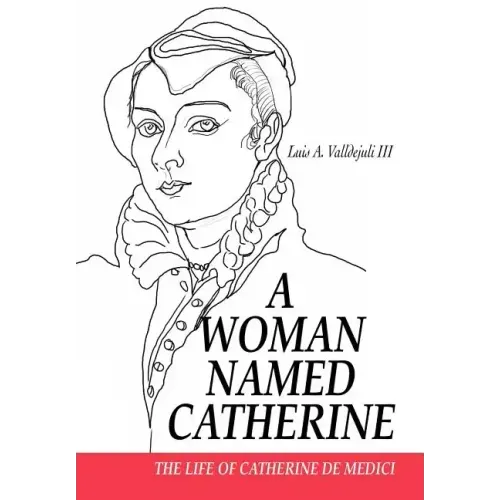 A Woman Named Catherine: The life of Catherine de Medici - Hardcover