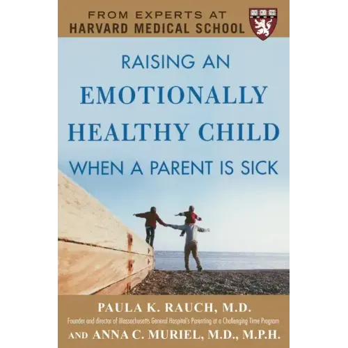 Raising an Emotionally Healthy Child When a Parent Is Sick (a Harvard Medical School Book) - Paperback