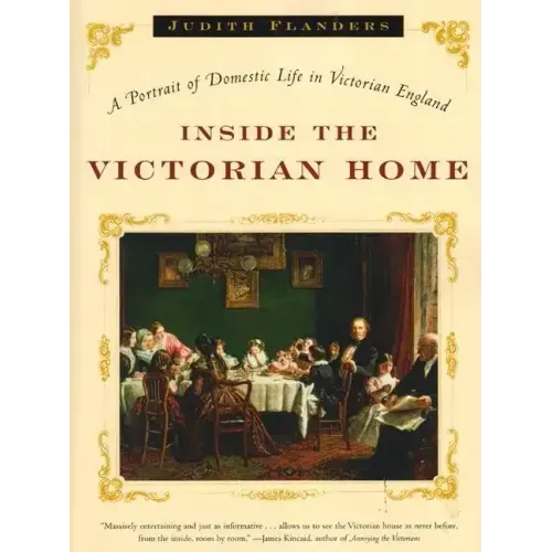 Inside the Victorian Home: A Portrait of Domestic Life in Victorian England - Paperback