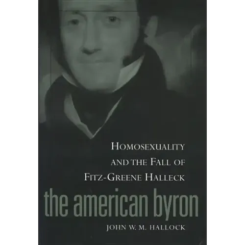 American Byron: Homosexuality & the Fall of Fitz-Greene Halleck - Paperback