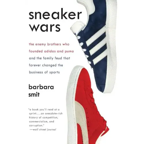 Sneaker Wars: The Enemy Brothers Who Founded Adidas and Puma and the Family Feud That Forever Changed the Business of Sports - Paperback