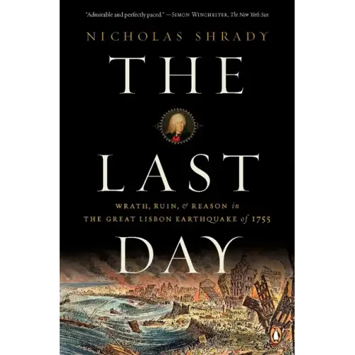 The Last Day: Wrath, Ruin, and Reason in the Great Lisbon Earthquake of 1755 - Paperback