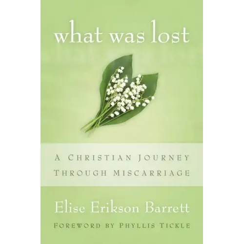 What Was Lost: A Christian Journey Through Miscarriage - Paperback