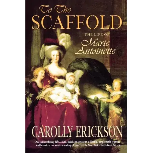 To the Scaffold: The Life of Marie Antoinette - Paperback
