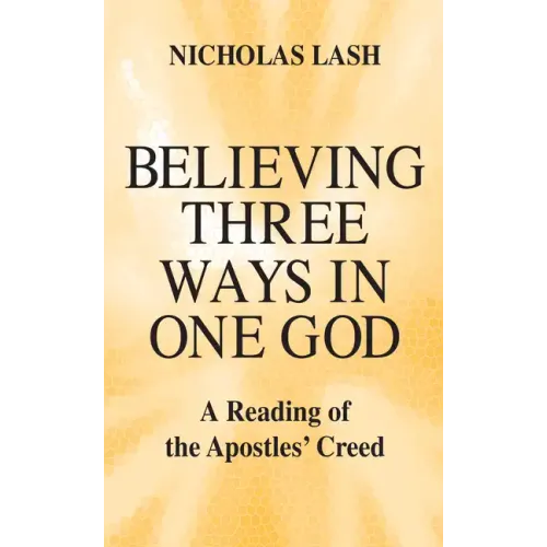 Believing Three Ways in One God: A Reading of the Apostles' Creed - Paperback