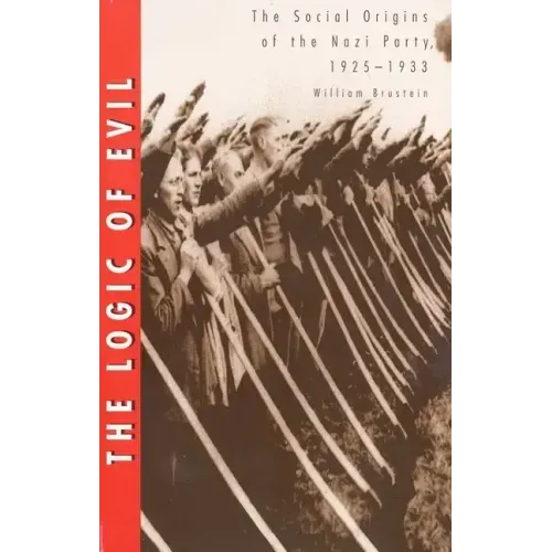 The Logic of Evil: The Social Origins of the Nazi Party, 1925-1933 - Paperback