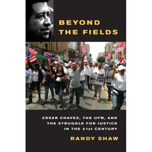 Beyond the Fields: Cesar Chavez, the UFW, and the Struggle for Justice in the 21st Century - Paperback