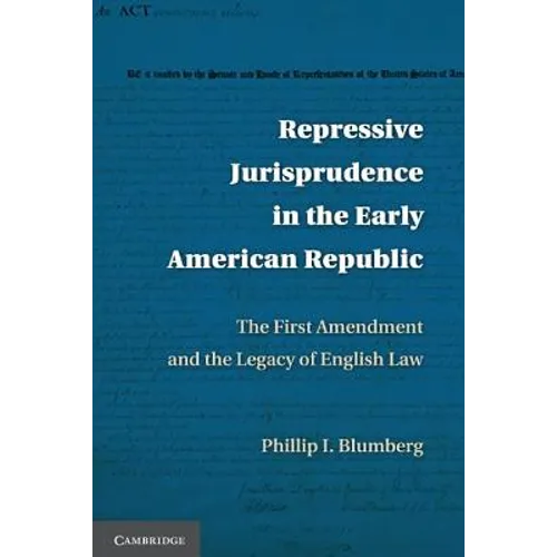 Repressive Jurisprudence in the Early American Republic: The First Amendment and the Legacy of English Law