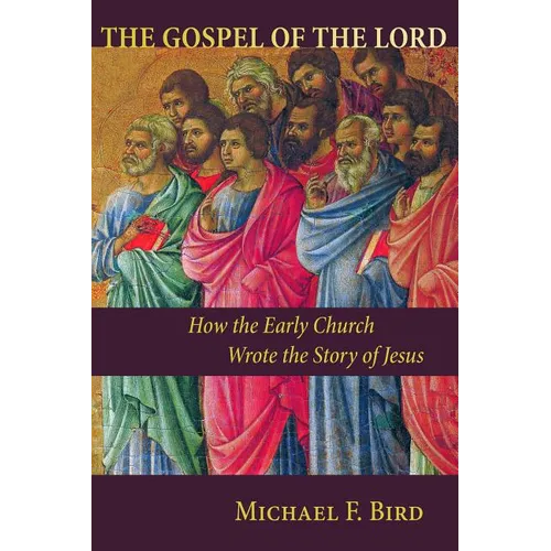 The Gospel of the Lord: How the Early Church Wrote the Story of Jesus - Paperback