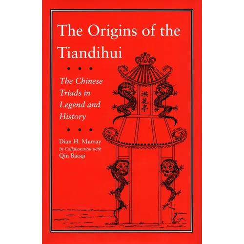 The Origins of the Tiandihui: The Chinese Triads in Legend and History - Hardcover