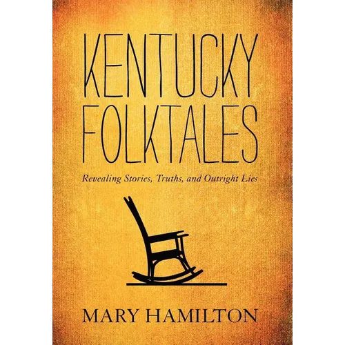 Kentucky Folktales: Revealing Stories, Truths, and Outright Lies - Hardcover