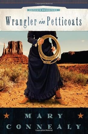 Wrangler in Petticoats (Sophie's Daughters) by Mary Connealy -Paperback