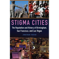Stigma Cities: The Reputation and History of Birmingham, San Francisco, and Las Vegas