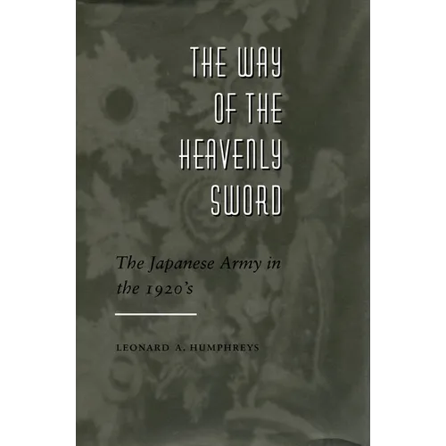 The Way of the Heavenly Sword: The Japanese Army in the 1920's - Hardcover
