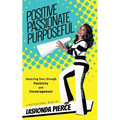 Positive, Passionate, Purposeful: Impacting Lives Through Positivity and Encouragement