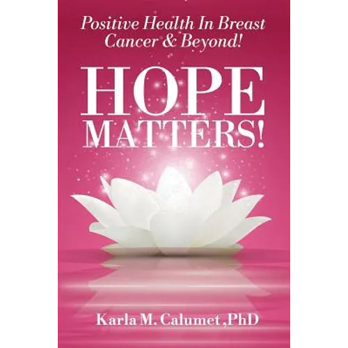 HOPE MATTERS!Positive Health In Breast Cancer & Beyond! - Paperback
