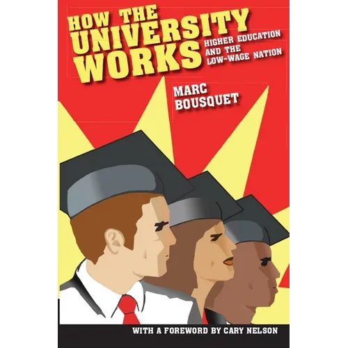 How the University Works: Higher Education and the Low-Wage Nation - Paperback