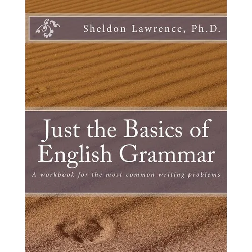 Just the Basics of English Grammar: A workbook for the most common writing problems - Paperback