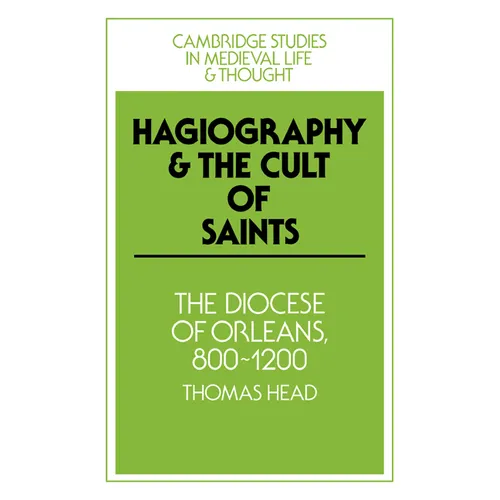 Hagiography and the Cult of Saints: The Diocese of Orleans, 800 1200 - Paperback