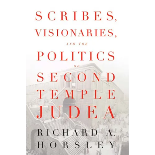 Scribes, Visionaries, and the Politics of Second Temple Judea - Paperback