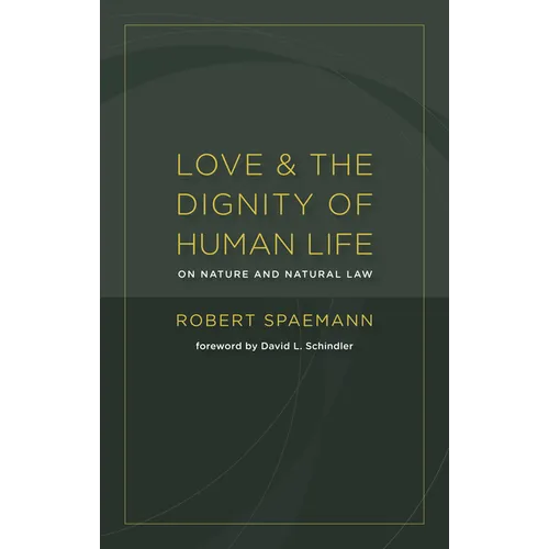 Love and the Dignity of Human Life: On Nature and Natural Law - Paperback