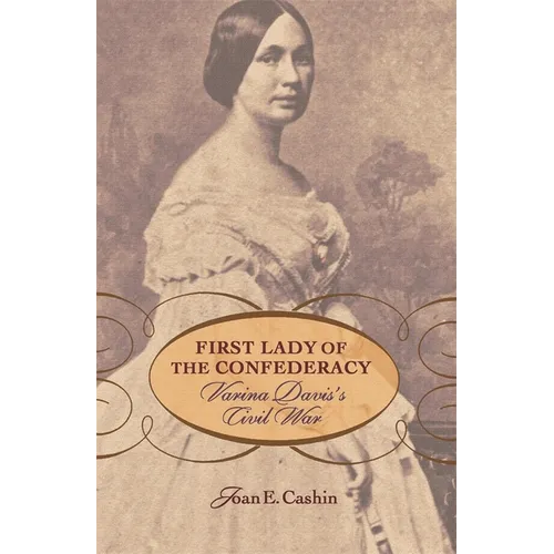 First Lady of the Confederacy: Varina Davis's Civil War