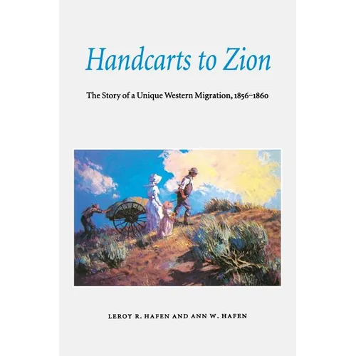 Handcarts to Zion: The Story of a Unique Western Migration, 1856-1860 - Paperback