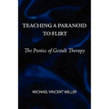 Teaching a Paranoid to Flirt: The Poetics of Gestalt Therapy