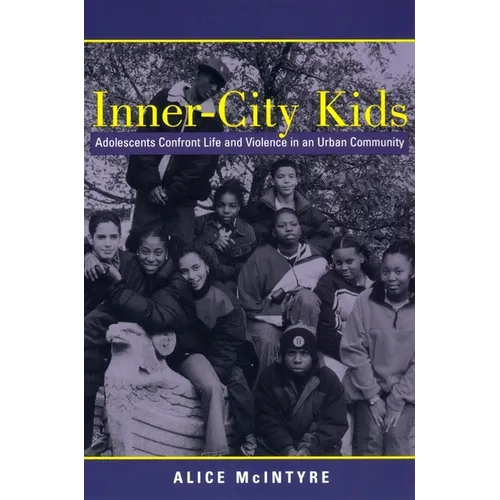 Inner City Kids: Adolescents Confront Life and Violence in an Urban Community