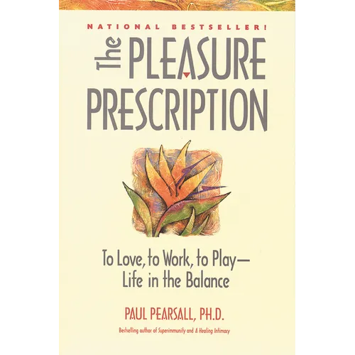 The Pleasure Prescription: To Love, to Work, to Play -- Life in the Balance