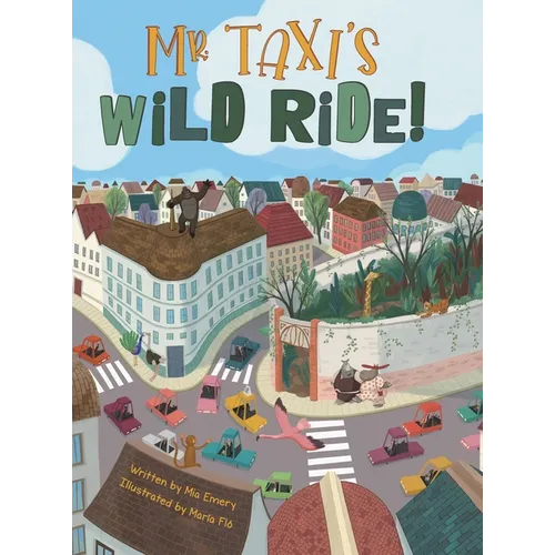 Mr. Taxi's Wild Ride!: A Fun Rhyming Read Aloud That Teaches Size Through the Inventive Genius of an Ever Helpful Taxi Driver (The Mr. Taxi Collection - Hardcover