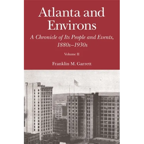 Atlanta and Environs: A Chronicle of Its People and Events, 1880s-1930s - Paperback