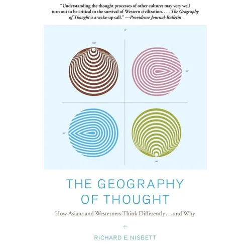 The Geography of Thought: How Asians and Westerners Think Differently...and Why - Paperback