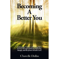 Becoming a Better You: Embracing "a Better Self" Along Life's Journey Through Spiritual Awakening, Change, and the Power of God's Love
