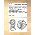 The new and complete dictionary of the English language. ... To which is prefixed, a comprehensive grammar. By John Ash, LL.D. ... Volume 2 of 2