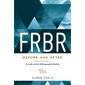 FRBR, Before and After: A Look at Our Bibliographic Models