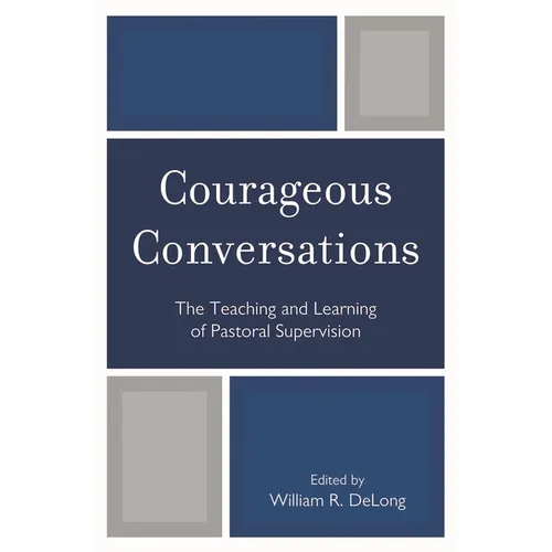 Courageous Conversations: The Teaching and Learning of Pastoral Supervision - Paperback