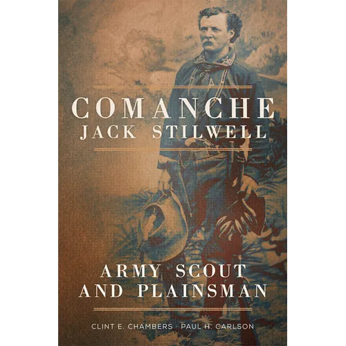 Comanche Jack Stilwell: Army Scout and Plainsman - Paperback