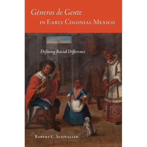 Géneros de Gente in Early Colonial Mexico: Defining Racial Difference - Hardcover