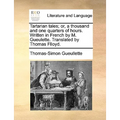 Tartarian tales; or, a thousand and one quarters of hours. Written in French by M. Gueulette. Translated by Thomas Flloyd.