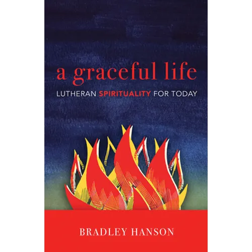 A Graceful Life: Lutheran Spirituality for Today - Paperback