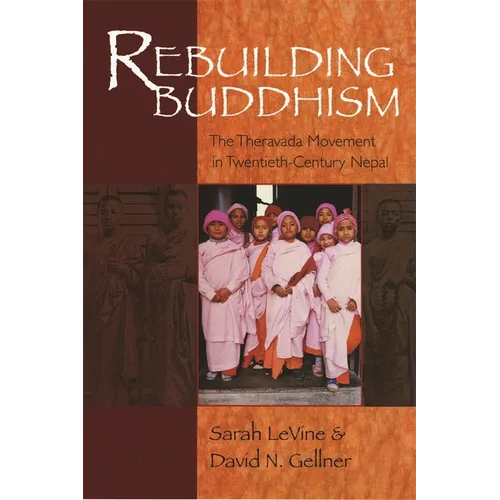 Rebuilding Buddhism: The Theravada Movement in Twentieth-Century Nepal - Paperback